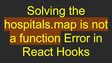 Solving the hospitals.map is not a function Error in React Hooks