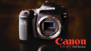 Canon EOS 80D Full Review | Jack of All Trades
