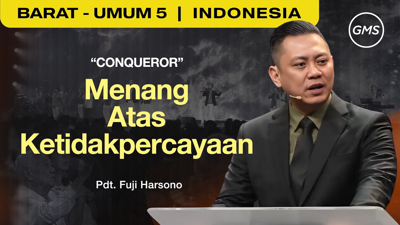 Conqueror: Menang Atas Ketidakpercayaan - Pdt. Fuji Harsono (GMS Church)