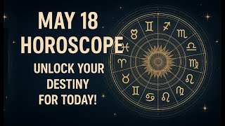 May 18 Horoscope – Unlock Your Destiny for Today!