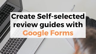 How to Create Self-selected, Self-paced Review Resources With Google Forms