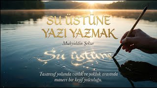 Su Üstüne Yazı Yazmak - Muhyiddin Şekur