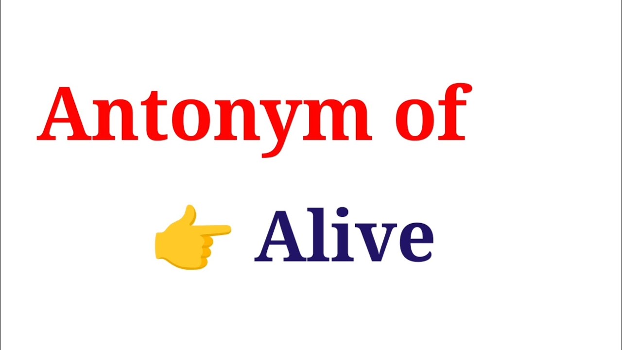 what-is-the-antonym-of-alive-alive-opposite