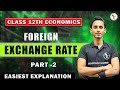 Foreign Exchange Rate | Part-2 | Chapter 11 | Class 12th | Economics Sanjivani Classes