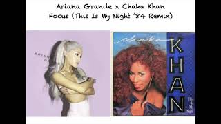 Ariana Grande & Chaka Khan - Focus (This Is My Night 84 Remix/Mashup)