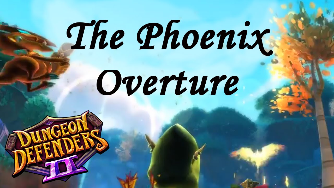The Phoenix Overture (Dungeon Defenders II)