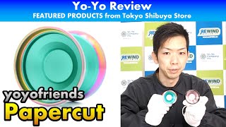 [Yo-Yo Review!] yoyofriends: Papercut [FEATURED PRODUCTS from Tokyo Shibuya Store] #yoyo