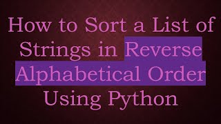 How to Sort a List of Strings in Reverse Alphabetical Order Using Python