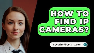 How To Find IP Cameras? - SecurityFirstCorp.com