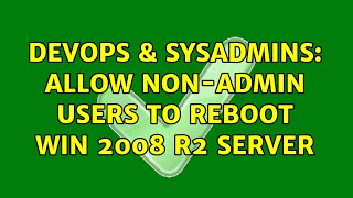 Famous DevOps & SysAdmins: Allow Non-admin Users to reboot Win 2008 R2 Server (3 Solutions!!) Net Worth