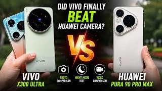 Vivo X300 Ultra vs Huawei Pura 90 Pro Max – Did Vivo Finally Beat Huawei Camera?