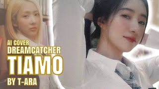 [AI COVER] Dreamcatcher (드림캐쳐) - 'TIAMO' by T-ARA