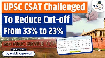 UPSC CSE 2023: Plea Seeks Reduction in Cut Off for CSAT from 33% to 23% | UPSC CSE Paper I CSAT