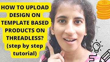 HOW TO UPLOAD DESIGN ON TEMPLATE BASED PRODUCTS ON THREADLESS??(step by step tutorial)