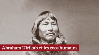 Abraham Ulrikab et les zoos humains