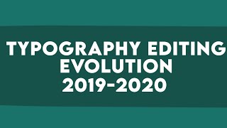 Typography Editing Evolution 2019-2020