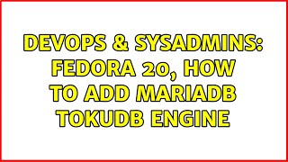 DevOps & SysAdmins: Fedora 20, How to add MariaDB TokuDB engine Wealth