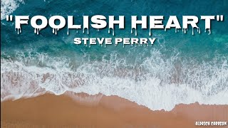 Foolish Heart - Steve Perry | Lyrics