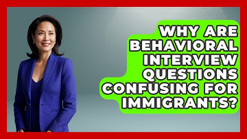 Why Are Behavioral Interview Questions Confusing For Immigrants? - Immigrant Job Answers