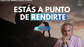 Estás A Punto De Rendirte I Pablo Dors