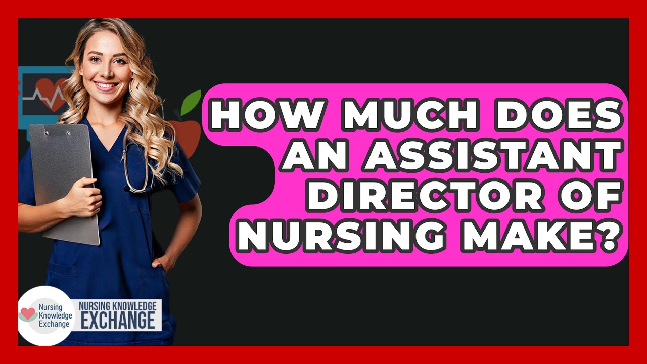 How Much Does An Assistant Director Of Nursing Make Nursing how-much-does-an-assistant-director-of-nursing-make-nursing