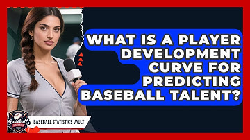 What Is A Player Development Curve For Predicting Baseball Talent? - Baseball Statistics Vault