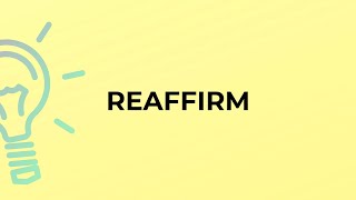 What is the meaning of the word REAFFIRM?