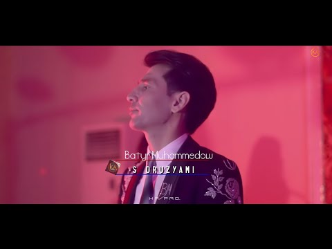Batyr Muhammedow - S druz'yami / С друзьями (Official Video)