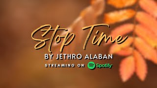 STOP TIME  by Jethro Alaban (Lyrics Video)