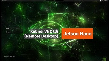 NVIDIA Jetson Nano Developer Kit - Kết nối VNC (Remote Desktop)
