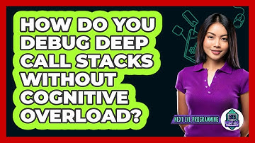How Do You Debug Deep Call Stacks Without Cognitive Overload? - Next LVL Programming