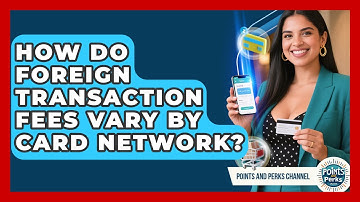 How Do Foreign Transaction Fees Vary By Card Network? - Points and Perks Channel