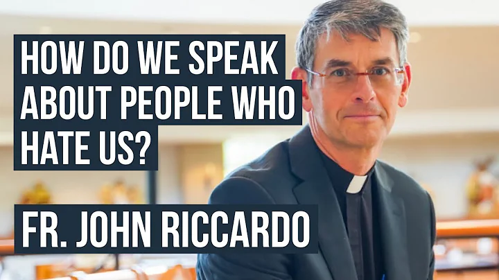 How do we speak about people who hate us? - Fr. Jo...