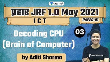 07:00 AM - JRF 1.0 May 2021 | ICT by Aditi Sharma | Decoding CPU (Brain of Computer)