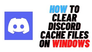 How to Clear Discord Cache Files on Windows