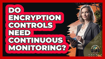 Do Encryption Controls Need Continuous Monitoring?