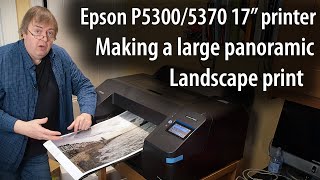 Epson P5300/P5370 printing a large panoramic landscape print. Using roll paper and custom paper size