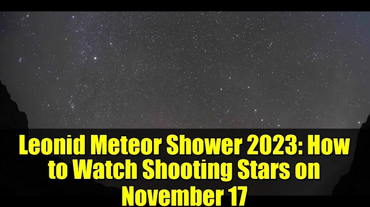 Leonid Meteor Shower 2023: How to Watch Shooting Stars on November 17