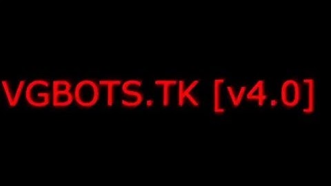 VGBOTS.TK // NEW VERSION BOTS [v.4.0] // DOWNLOAD FREE