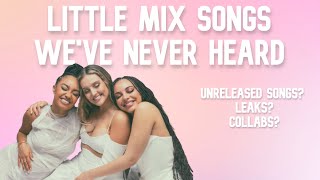Little Mix songs we&#39;ve NEVER heard (unreleased, leaks, collabs)