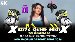 Kair Delak Moke To Badnam || New Nagpuri Dj Song 2026 New Nagpuri Video Song 2026 Nagpuri Dj Gana