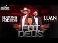Edson & Hudson   Foi Deus Ao Vivo ft  Luan Santana