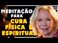 Louise Hay Meditação Guiada para Cura, Física, Mental e Espiritual com Ondas Delta