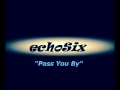 Echosix  pass you by