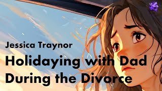Holidaying with Dad During the Divorce - Jessica Traynor