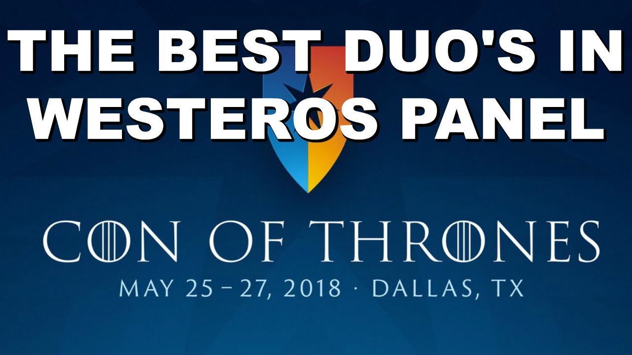 Con of Thrones 2018 : The Best Duo's in Westeros Panel!