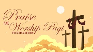 PRAISE & WORSHIP PAGI | Jumat, 19 APRIL 2024