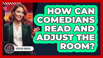 How Can Comedians Read And Adjust The Room?