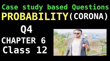 MATHS CASE STUDY BASED QUESTIONS Q4 ON PROBABILITY CLASS 12
