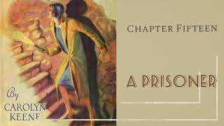 The Hidden Staircase // Chapter 15 // A Prisoner